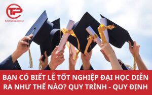 Bạn có biết lễ tốt nghiệp đại học diễn ra như thế nào? Quy trình - Quy định