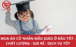 Mua áo cử nhân mẫu giáo ở đâu Tốt - Chất lượng - Giá Rẻ - Dịch vụ tốt