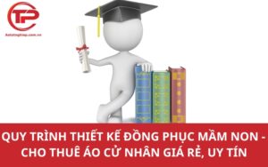 Quy trình thiết kế đồng phục mầm non -  Cho thuê áo cử nhân giá rẻ, uy tín