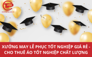 Xưởng may lễ phục tốt nghiệp giá rẻ - Cho thuê áo tốt nghiệp chất lượng